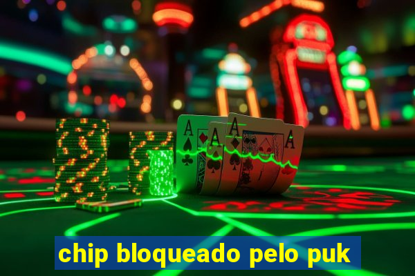 chip bloqueado pelo puk